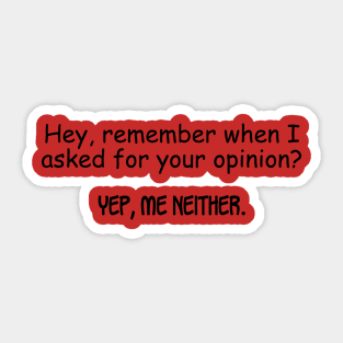 Remember When I Asked For Your Opinion Sticker